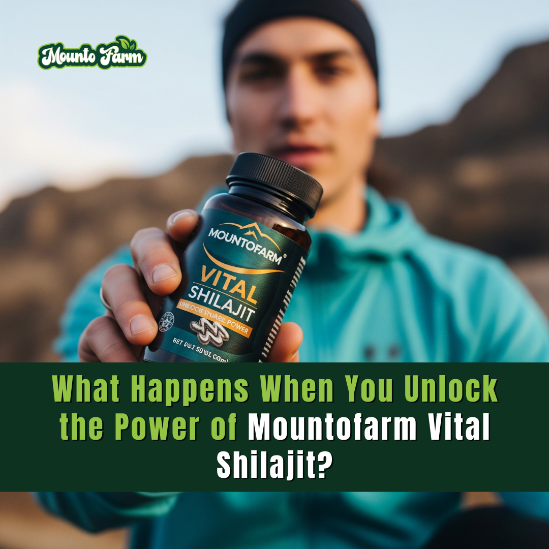 What Happens When You Unlock the Power of Mountofarm Vital Shilajit?