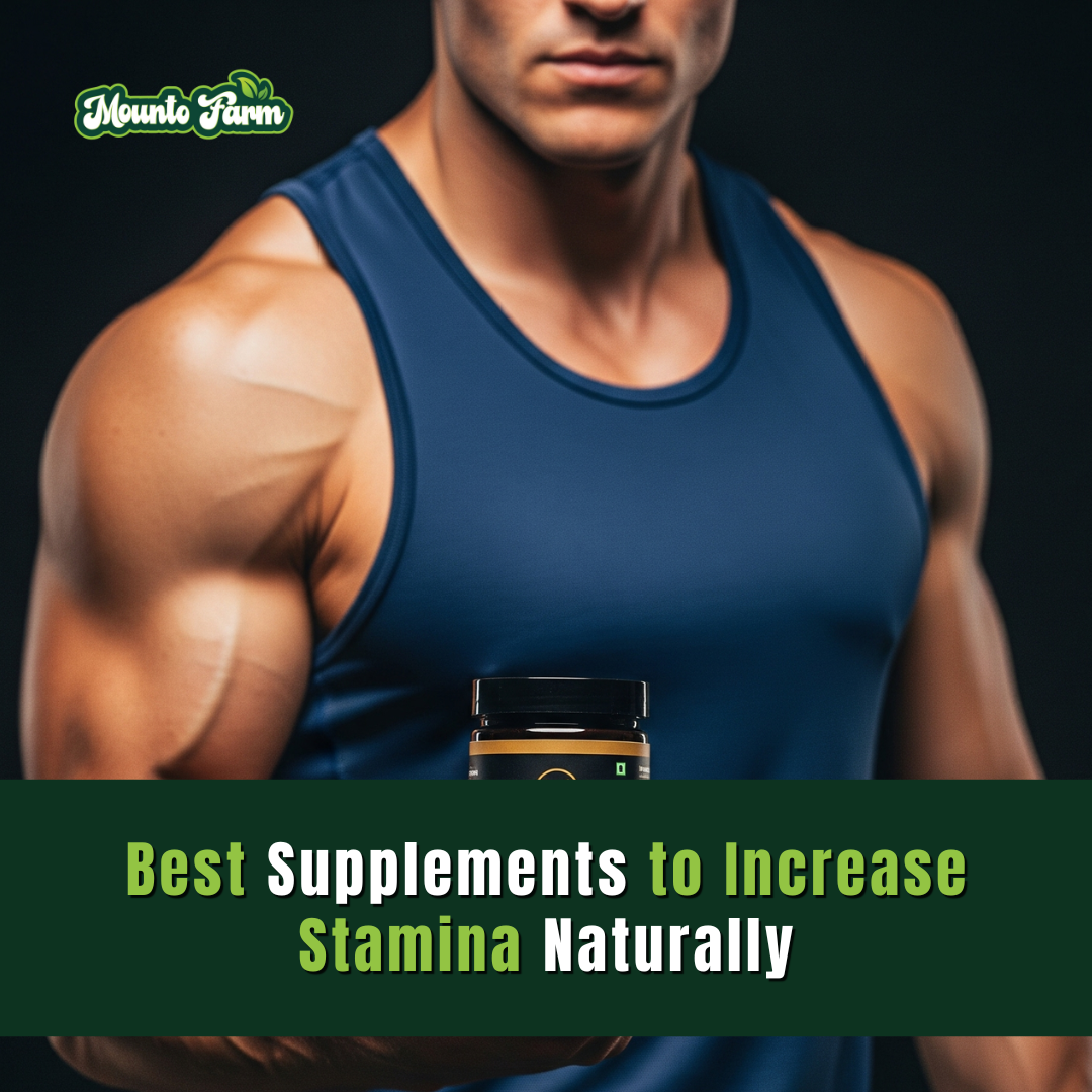 What Are the Best Supplements to Increase Stamina Naturally? Mountofarm Guide